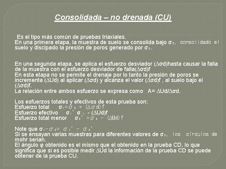 Consolidada – no drenada (CU) Es el tipo más común de pruebas triaxiales. En
