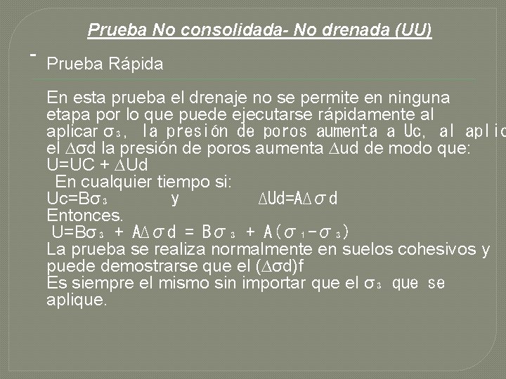  Prueba No consolidada- No drenada (UU) Prueba Rápida En esta prueba el drenaje