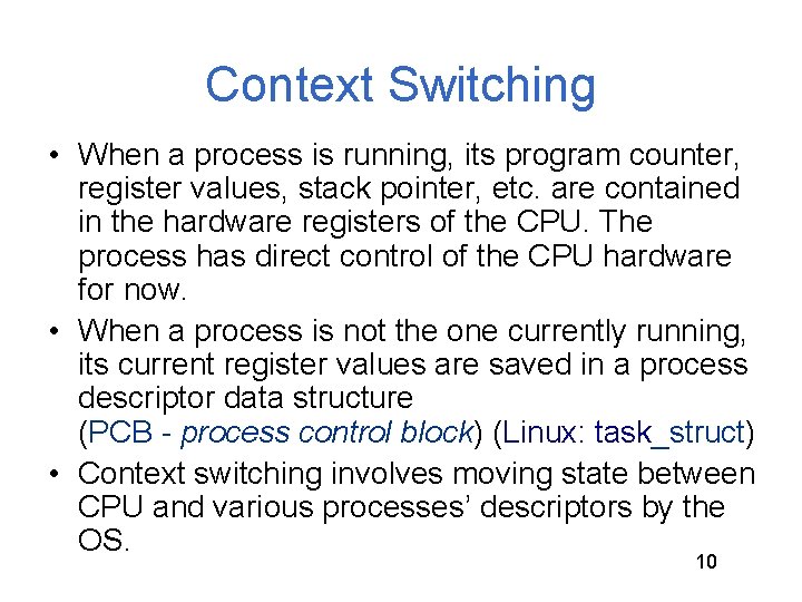 Context Switching • When a process is running, its program counter, register values, stack Context Switching • When a process is running, its program counter, register values, stack