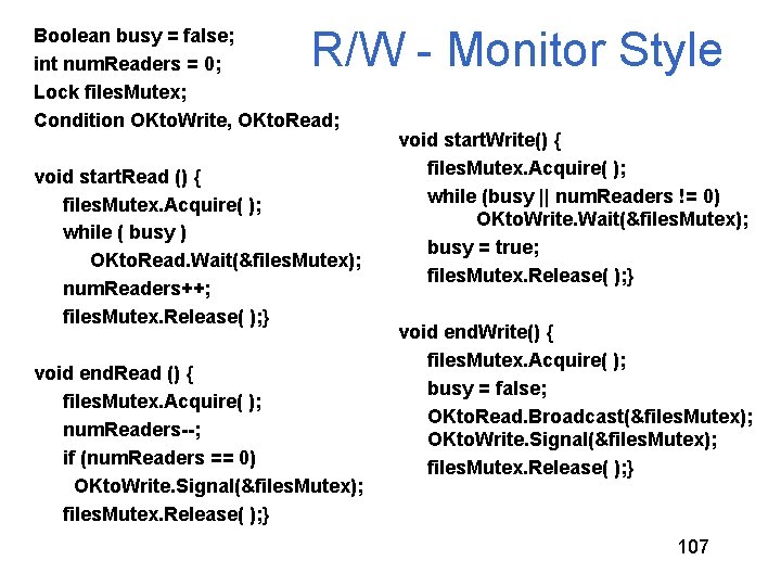 R/W - Monitor Style Boolean busy = false; int num. Readers = 0; Lock R/W - Monitor Style Boolean busy = false; int num. Readers = 0; Lock