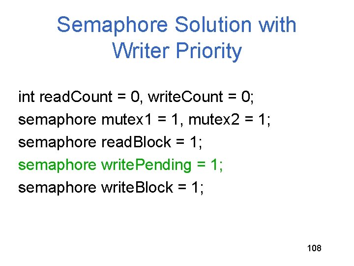 Semaphore Solution with Writer Priority int read. Count = 0, write. Count = 0; Semaphore Solution with Writer Priority int read. Count = 0, write. Count = 0;