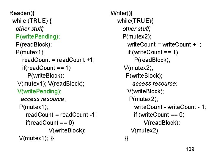 Reader(){ while (TRUE) { other stuff; P(write. Pending); P(read. Block); P(mutex 1); read. Count Reader(){ while (TRUE) { other stuff; P(write. Pending); P(read. Block); P(mutex 1); read. Count