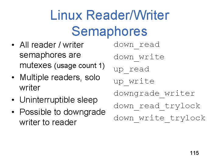 Linux Reader/Writer Semaphores • All reader / writer semaphores are mutexes (usage count 1) Linux Reader/Writer Semaphores • All reader / writer semaphores are mutexes (usage count 1)