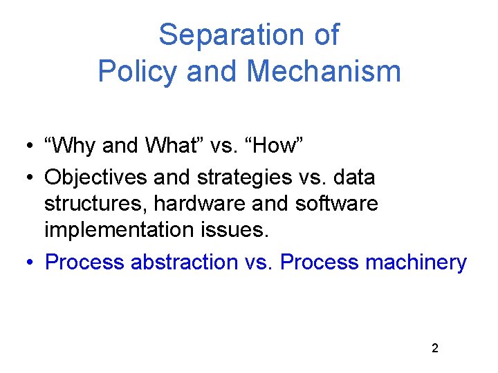 Separation of Policy and Mechanism • “Why and What” vs. “How” • Objectives and Separation of Policy and Mechanism • “Why and What” vs. “How” • Objectives and