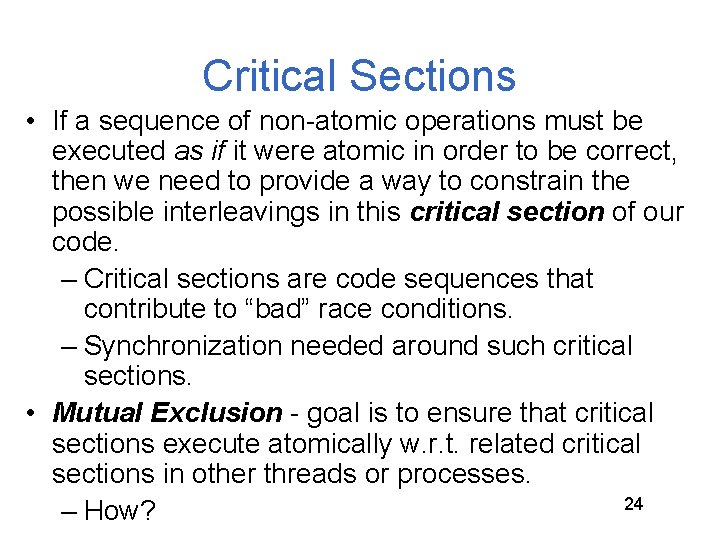 Critical Sections • If a sequence of non-atomic operations must be executed as if Critical Sections • If a sequence of non-atomic operations must be executed as if