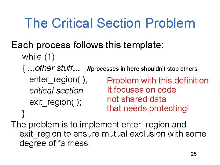 The Critical Section Problem Each process follows this template: while (1) {. . . The Critical Section Problem Each process follows this template: while (1) {. . .
