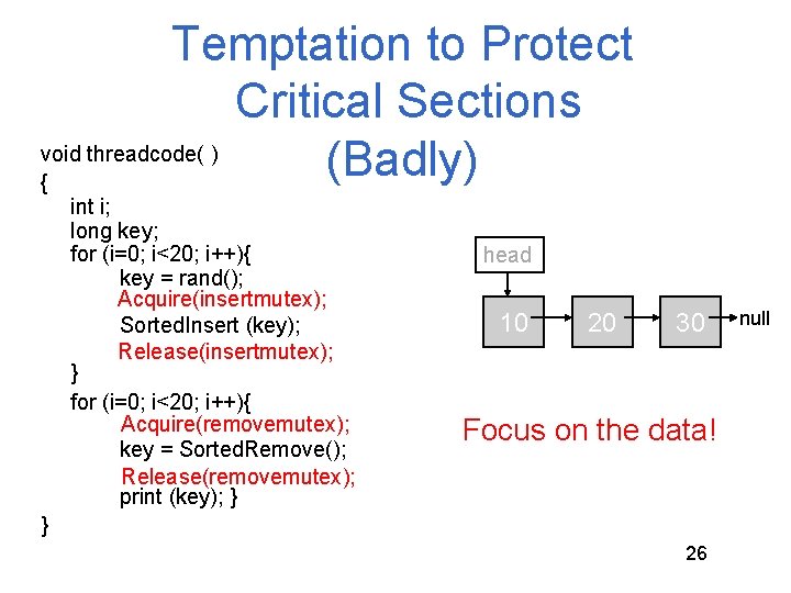 Temptation to Protect Critical Sections void threadcode( ) (Badly) { int i; long key; Temptation to Protect Critical Sections void threadcode( ) (Badly) { int i; long key;
