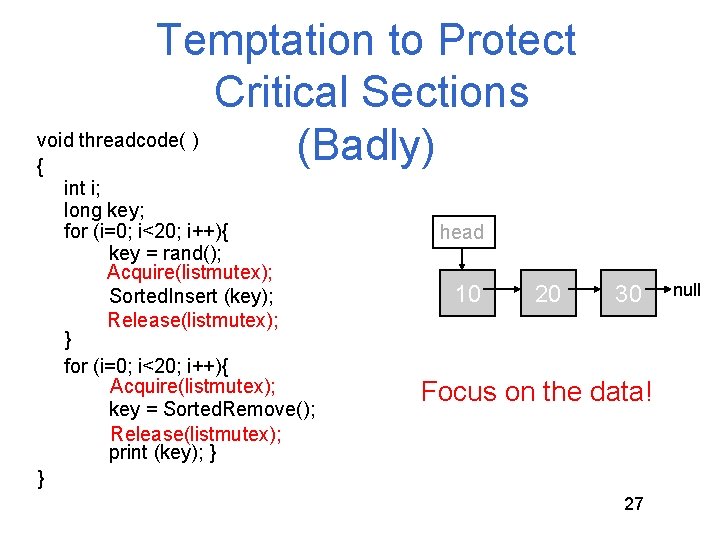 Temptation to Protect Critical Sections void threadcode( ) (Badly) { int i; long key; Temptation to Protect Critical Sections void threadcode( ) (Badly) { int i; long key;