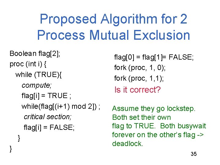 Proposed Algorithm for 2 Process Mutual Exclusion Boolean flag[2]; proc (int i) { while