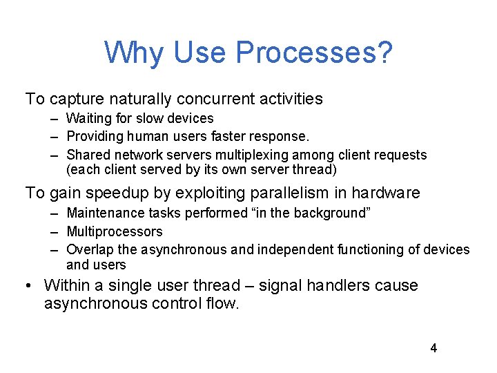 Why Use Processes? To capture naturally concurrent activities – Waiting for slow devices – Why Use Processes? To capture naturally concurrent activities – Waiting for slow devices –