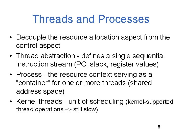Threads and Processes • Decouple the resource allocation aspect from the control aspect • Threads and Processes • Decouple the resource allocation aspect from the control aspect •