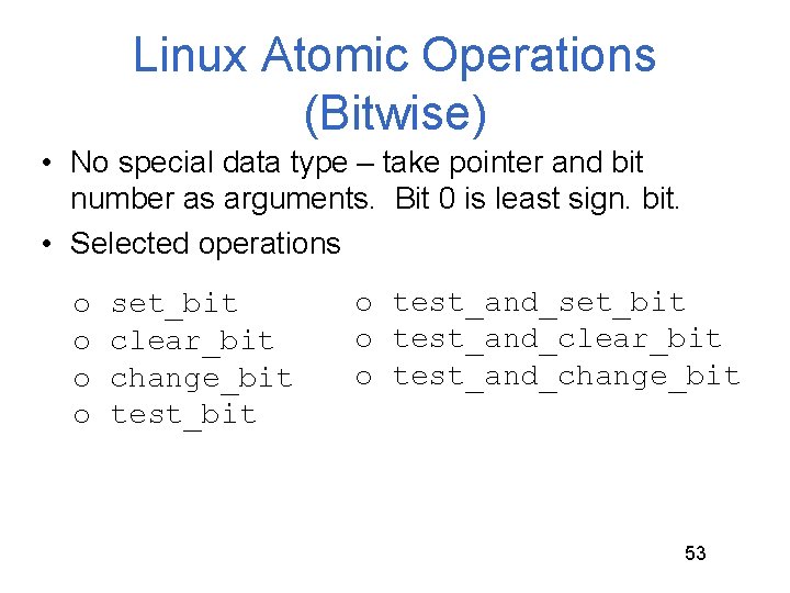 Linux Atomic Operations (Bitwise) • No special data type – take pointer and bit Linux Atomic Operations (Bitwise) • No special data type – take pointer and bit