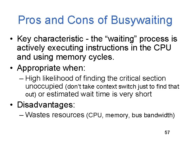 Pros and Cons of Busywaiting • Key characteristic - the “waiting” process is actively Pros and Cons of Busywaiting • Key characteristic - the “waiting” process is actively