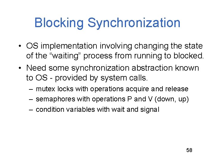 Blocking Synchronization • OS implementation involving changing the state of the “waiting” process from Blocking Synchronization • OS implementation involving changing the state of the “waiting” process from