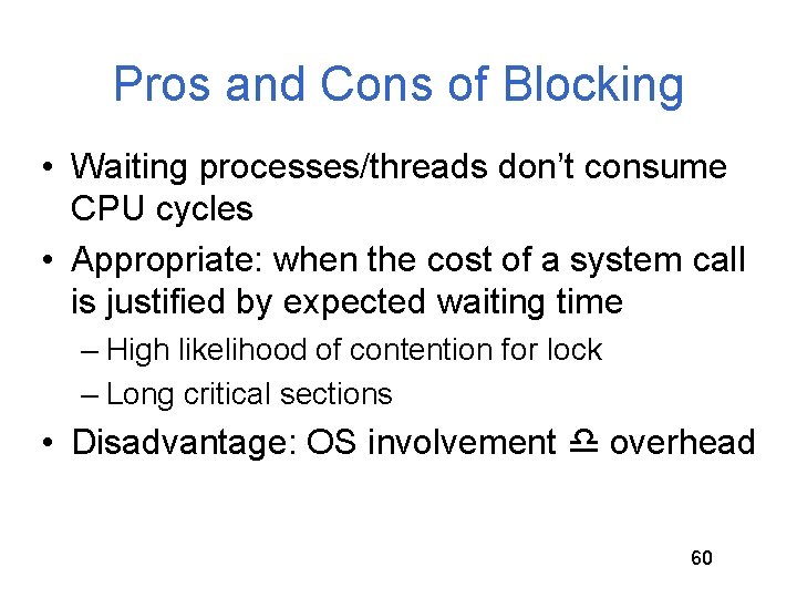 Pros and Cons of Blocking • Waiting processes/threads don’t consume CPU cycles • Appropriate: Pros and Cons of Blocking • Waiting processes/threads don’t consume CPU cycles • Appropriate: