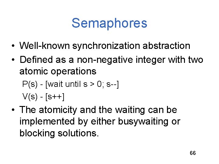 Semaphores • Well-known synchronization abstraction • Defined as a non-negative integer with two atomic Semaphores • Well-known synchronization abstraction • Defined as a non-negative integer with two atomic