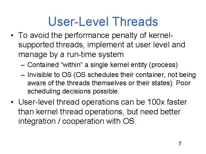 User-Level Threads • To avoid the performance penalty of kernelsupported threads, implement at user User-Level Threads • To avoid the performance penalty of kernelsupported threads, implement at user