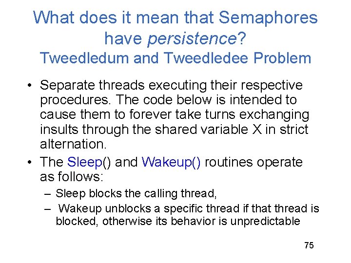 What does it mean that Semaphores have persistence? Tweedledum and Tweedledee Problem • Separate What does it mean that Semaphores have persistence? Tweedledum and Tweedledee Problem • Separate