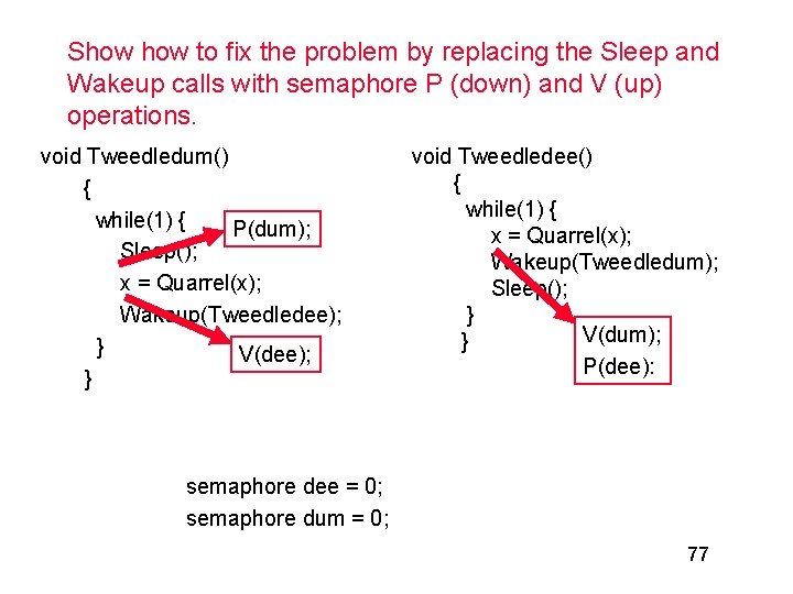 Show to fix the problem by replacing the Sleep and Wakeup calls with semaphore Show to fix the problem by replacing the Sleep and Wakeup calls with semaphore
