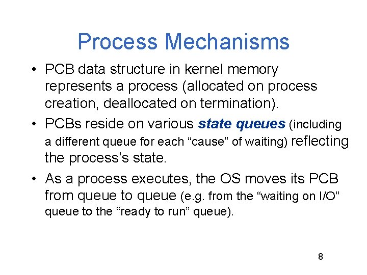 Process Mechanisms • PCB data structure in kernel memory represents a process (allocated on Process Mechanisms • PCB data structure in kernel memory represents a process (allocated on
