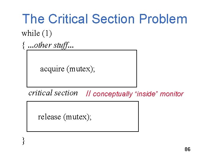 The Critical Section Problem while (1) {. . . other stuff. . . acquire The Critical Section Problem while (1) {. . . other stuff. . . acquire