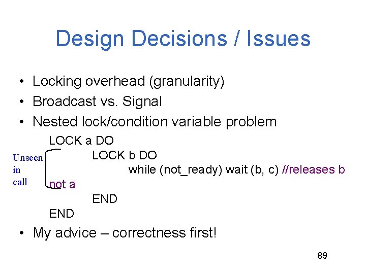 Design Decisions / Issues • Locking overhead (granularity) • Broadcast vs. Signal • Nested Design Decisions / Issues • Locking overhead (granularity) • Broadcast vs. Signal • Nested