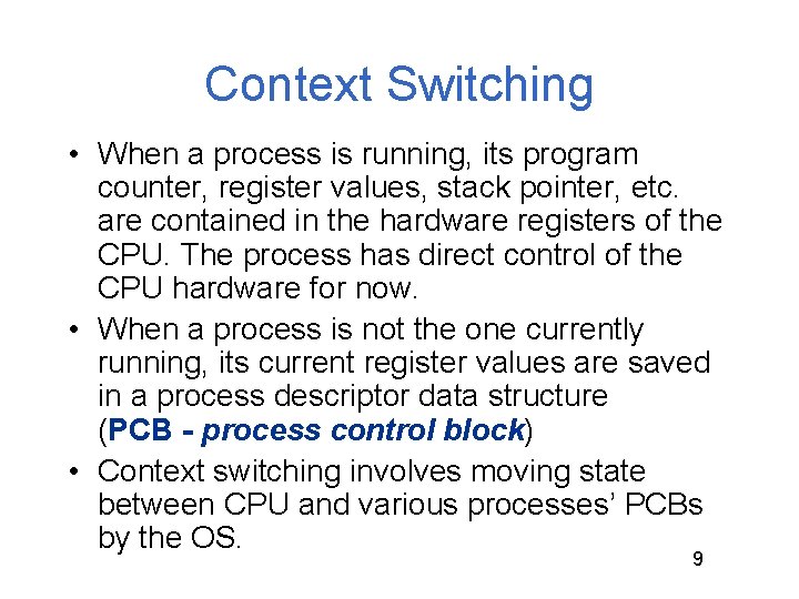 Context Switching • When a process is running, its program counter, register values, stack Context Switching • When a process is running, its program counter, register values, stack