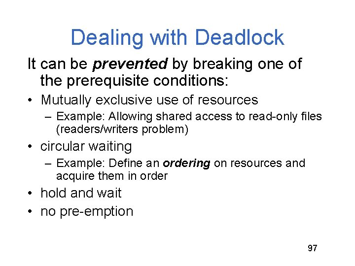 Dealing with Deadlock It can be prevented by breaking one of the prerequisite conditions: Dealing with Deadlock It can be prevented by breaking one of the prerequisite conditions: