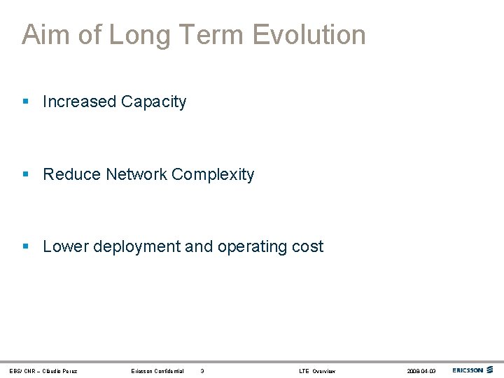 Aim of Long Term Evolution § Increased Capacity § Reduce Network Complexity § Lower