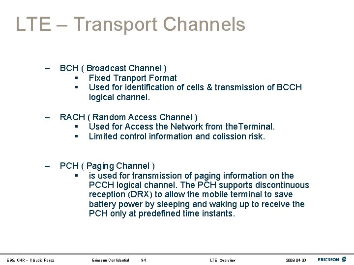 LTE – Transport Channels – BCH ( Broadcast Channel ) § Fixed Tranport Format