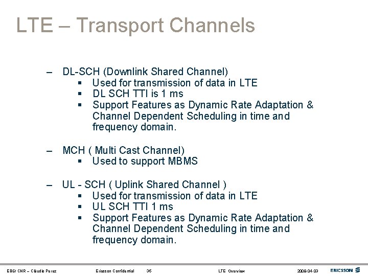 LTE – Transport Channels – DL-SCH (Downlink Shared Channel) § Used for transmission of