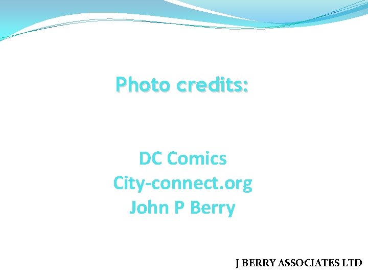 Photo credits: DC Comics City-connect. org John P Berry J BERRY ASSOCIATES LTD 