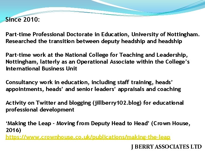 Since 2010: Part-time Professional Doctorate in Education, University of Nottingham. Researched the transition between