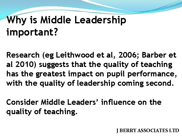 Why is Middle Leadership important? Research (eg Leithwood et al, 2006; Barber et al