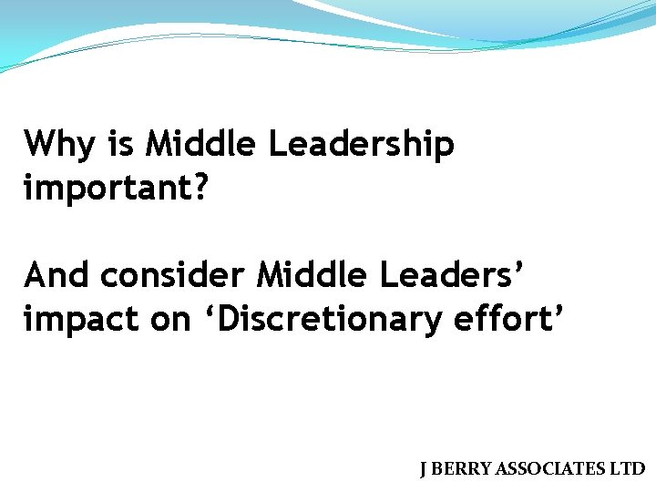 Why is Middle Leadership important? And consider Middle Leaders’ impact on ‘Discretionary effort’ J