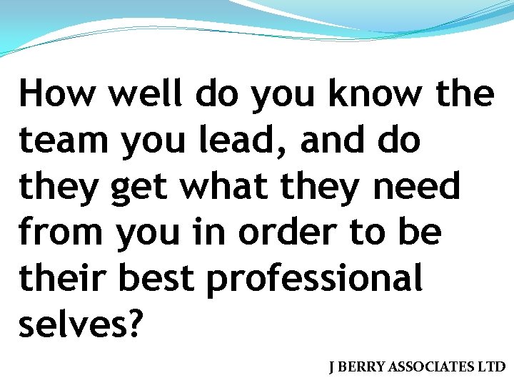 How well do you know the team you lead, and do they get what