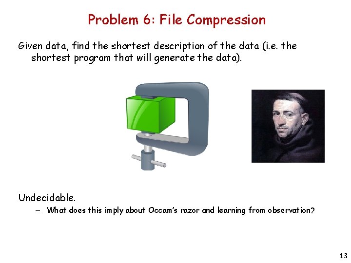 Problem 6: File Compression Given data, find the shortest description of the data (i.