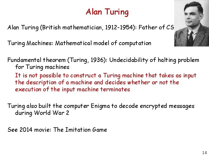 Alan Turing (British mathematician, 1912 -1954): Father of CS Turing Machines: Mathematical model of