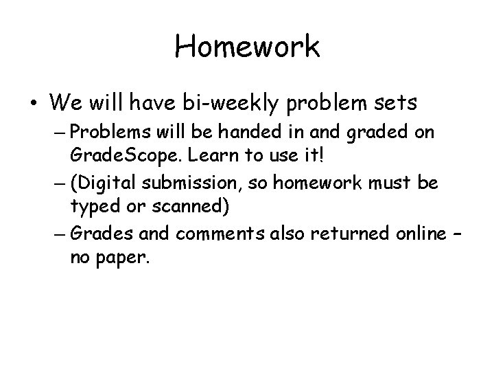 Homework • We will have bi-weekly problem sets – Problems will be handed in