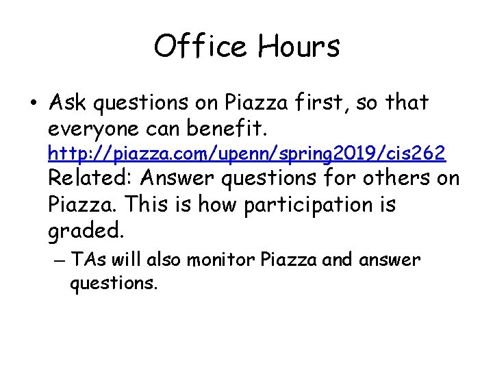 Office Hours • Ask questions on Piazza first, so that everyone can benefit. http: