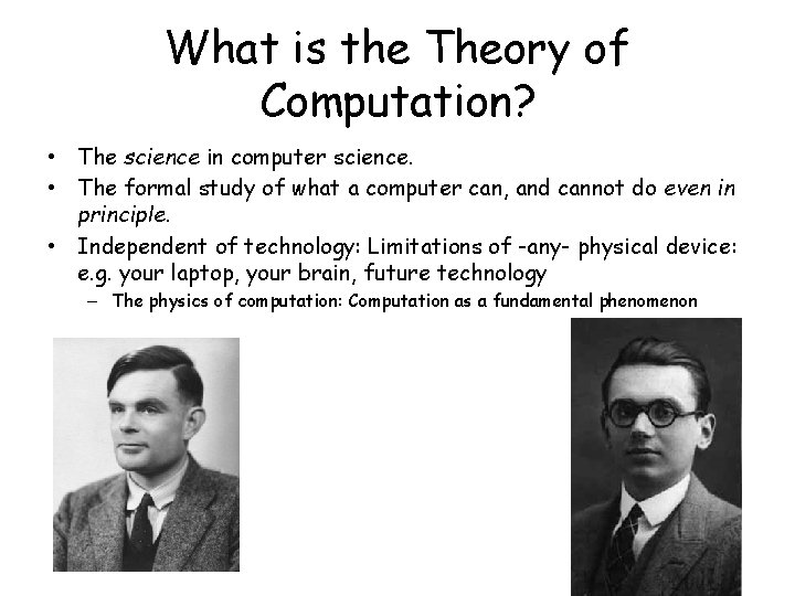 What is the Theory of Computation? • The science in computer science. • The