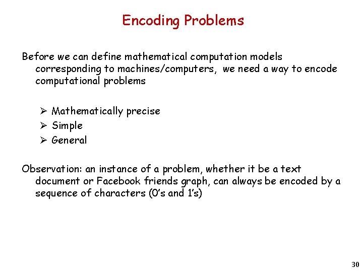 Encoding Problems Before we can define mathematical computation models corresponding to machines/computers, we need