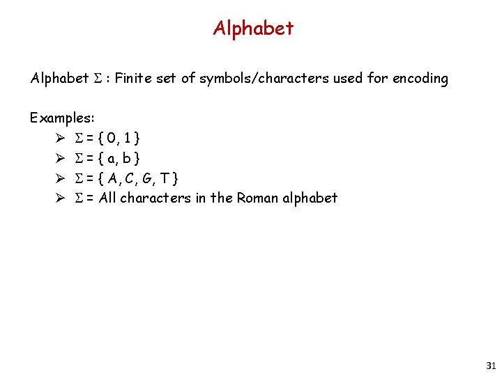 Alphabet S : Finite set of symbols/characters used for encoding Examples: Ø S =