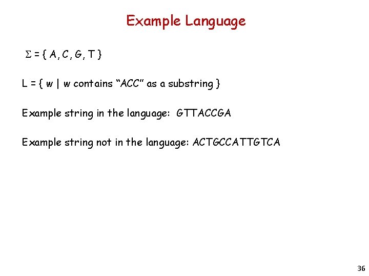 Example Language S = { A, C, G, T } L = { w