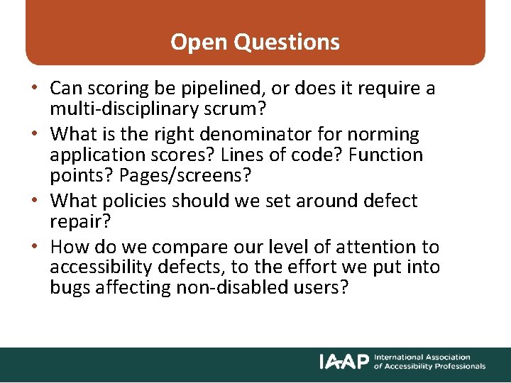 Open Questions • Can scoring be pipelined, or does it require a multi-disciplinary scrum?