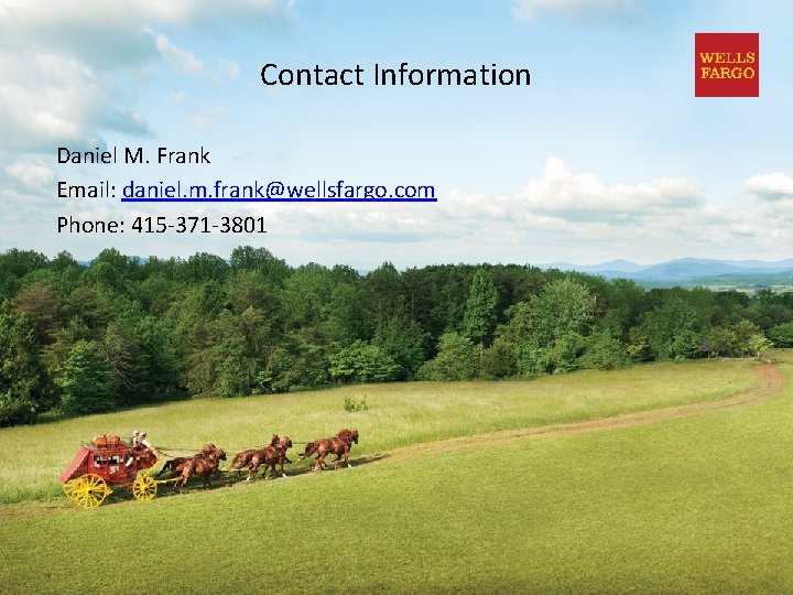 Contact Information Daniel M. Frank Email: daniel. m. frank@wellsfargo. com Phone: 415 -371 -3801