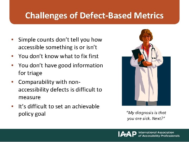 Challenges of Defect-Based Metrics • Simple counts don’t tell you how accessible something is