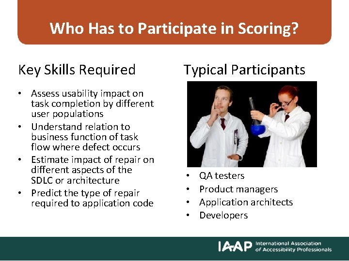 Who Has to Participate in Scoring? Key Skills Required • Assess usability impact on