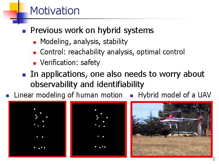 Motivation n Previous work on hybrid systems n n n Modeling, analysis, stability Control: