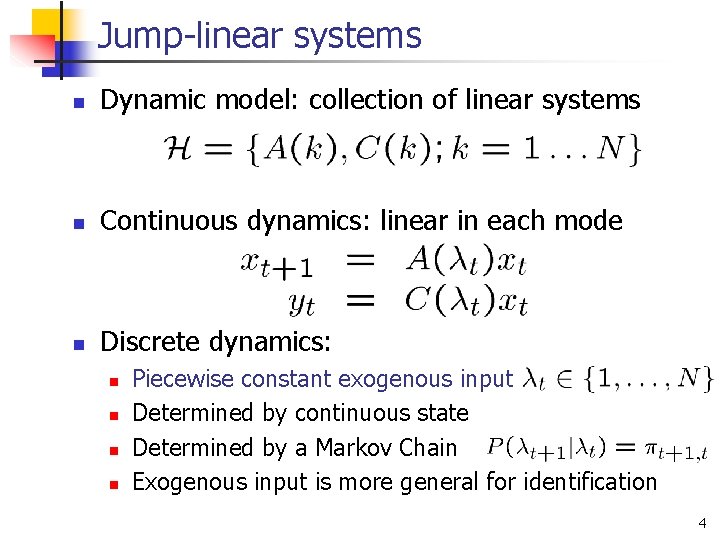 Jump-linear systems n Dynamic model: collection of linear systems n Continuous dynamics: linear in